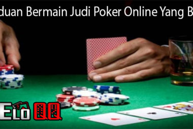 Panduan Bermain Judi Poker Online Yang Benar